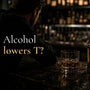 does alcohol lower testosterone